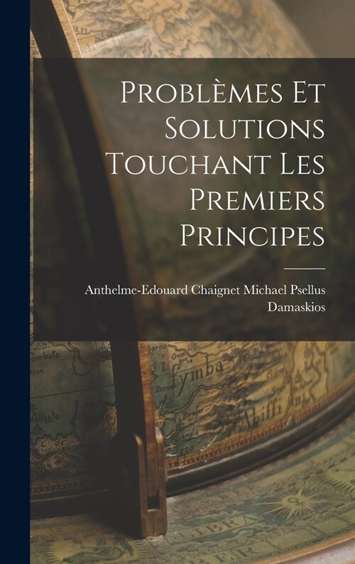 Probl?es et Solutions Touchant les Premiers Principes (Hardcover)