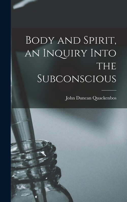 Body and Spirit, an Inquiry Into the Subconscious (Hardcover)