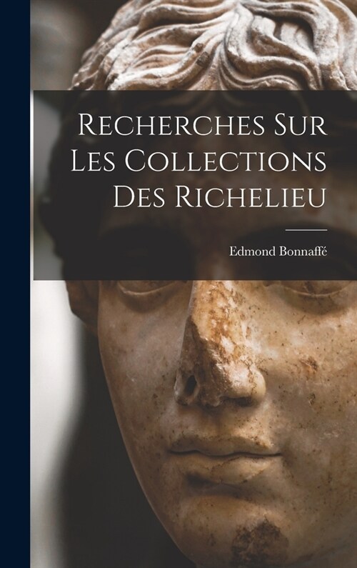 Recherches sur les Collections des Richelieu (Hardcover)