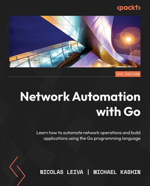 Network Automation with Go : Learn how to automate network operations and build applications using the Go programming language (Paperback)