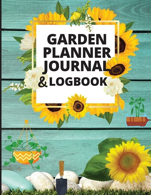 Garden Planner Log Book and Journal: Personal Gardening Organizer Notebook for Garden Lovers to Track Vegetable Growing, Gardening Activities and Plan (Paperback)