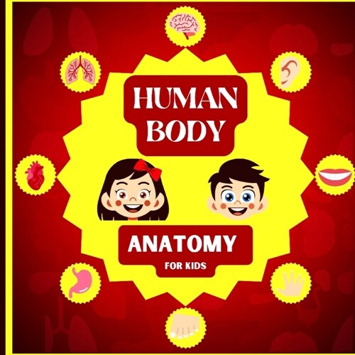 Human Body Anatomy for Kids: An Introduction to the Human Body for Kids Aged 5 and up/ Human Anatomy Made Easy for Kids (Science Book for Kids) (Paperback)