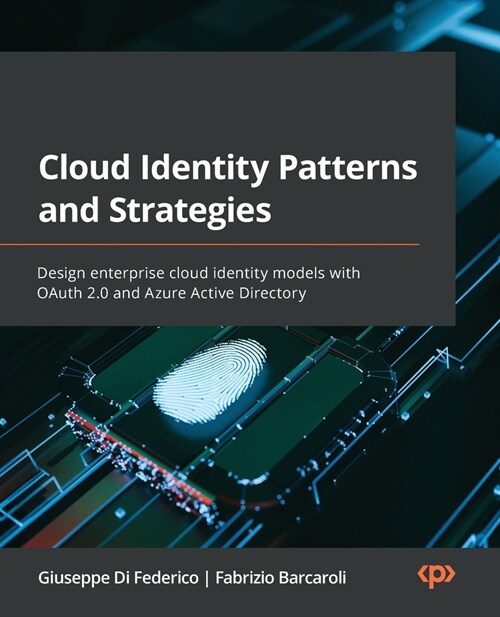 Cloud Identity Patterns and Strategies: Design enterprise cloud identity models with OAuth 2.0 and Azure Active Directory (Paperback)