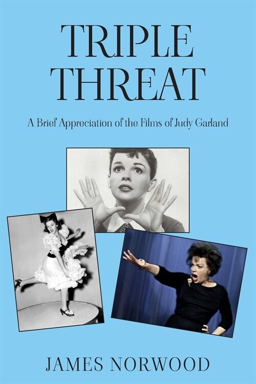 Triple Threat : A Brief Appreciation of the Films of Judy Garland (Paperback)