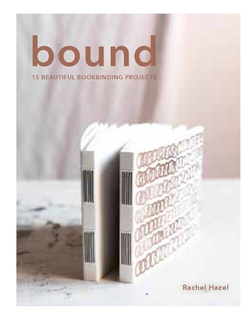 Bound: 15 Beautiful Bookbinding Projects (Paperback)