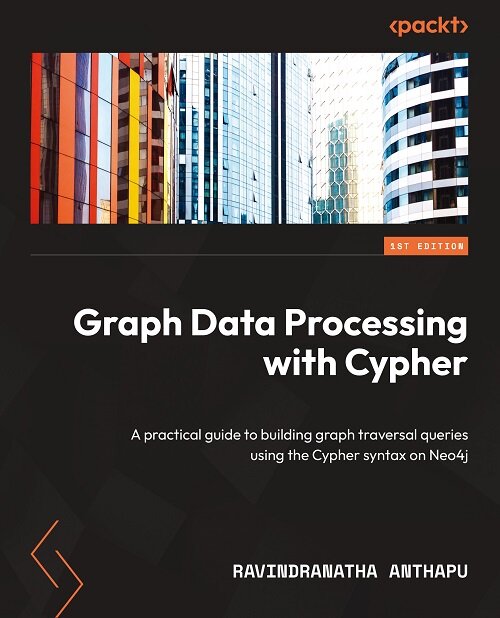 Graph Data Processing with Cypher: A practical guide to building graph traversal queries using the Cypher syntax on Neo4j (Paperback)