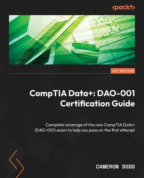 CompTIA Data+: Complete coverage of the new CompTIA Data+ (DAO-001) exam to help you pass on the first attempt (Paperback)