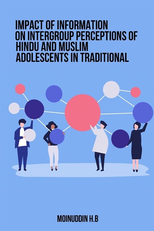 Impact of Information on Intergroup Perceptions of Hindu and Muslim Adolescents in Traditional (Paperback)