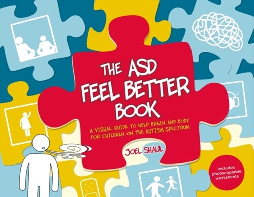 The ASD Feel Better Book : A Visual Guide to Help Brain and Body for Children on the Autism Spectrum (Paperback, Illustrated ed)