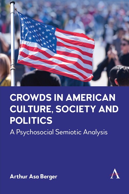 Crowds in American Culture, Society and Politics : A Psychosocial Semiotic Analysis (Paperback)