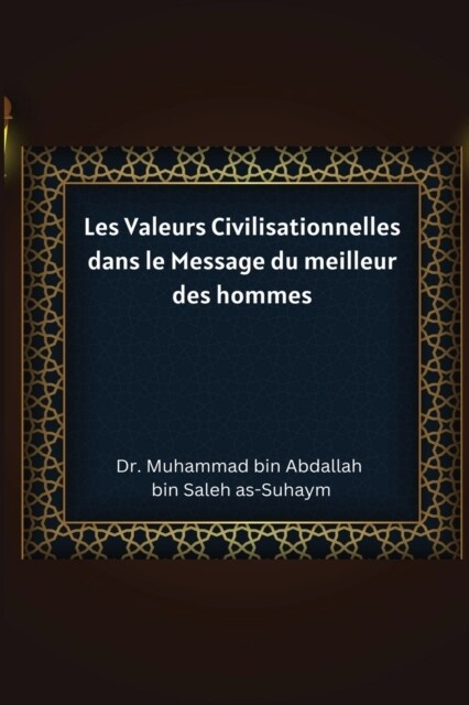 Les Valeurs Civilisationnelles dans le Message du meilleur des hommes (Paperback)