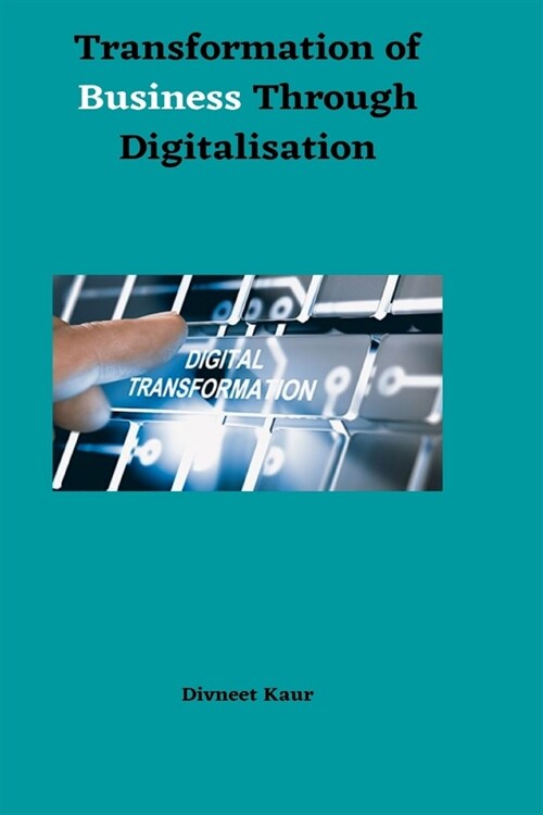 Transformation of Business Through Digitalisation (Paperback)