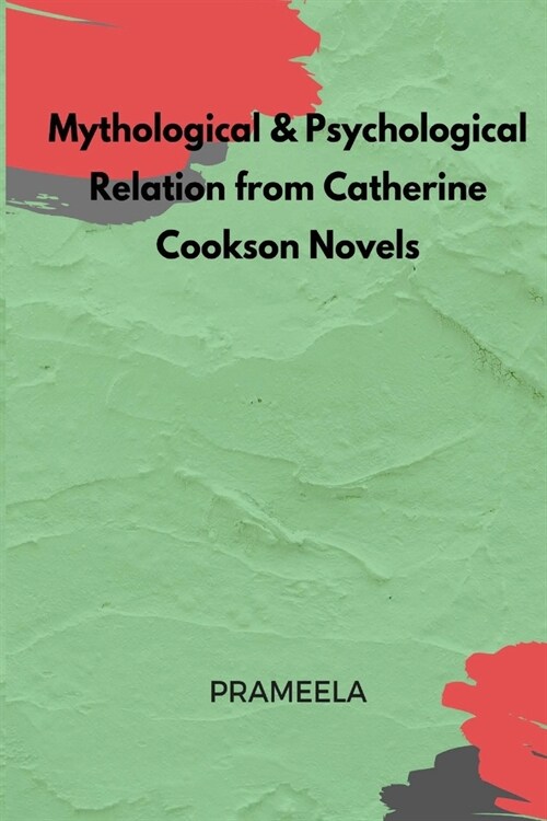 Mythological & Psychological Relation from Catherine Cookson Novels (Paperback)
