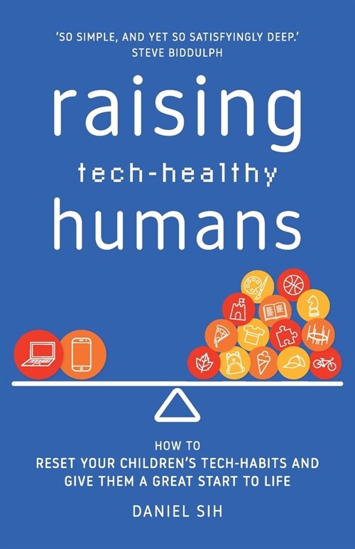 Raising Tech-Healthy Humans: How to reset your childrens tech-habits and give them a great start to life (Paperback)