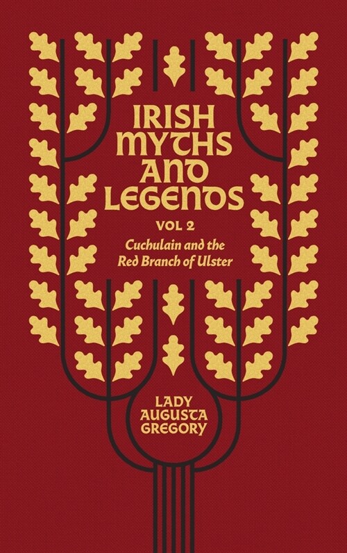 Irish Myths and Legends Vol 2: Cuchulain and the Red Branch of Ulster (Hardcover)