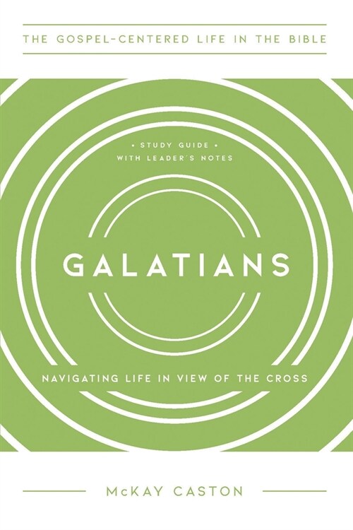 Galatians: Navigating Life in View of the Cross, Study Guide with Leaders Notes (Paperback)