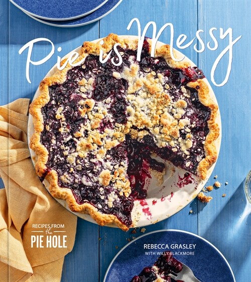 Pie Is Messy: Recipes from the Pie Hole: A Baking Book (Hardcover)