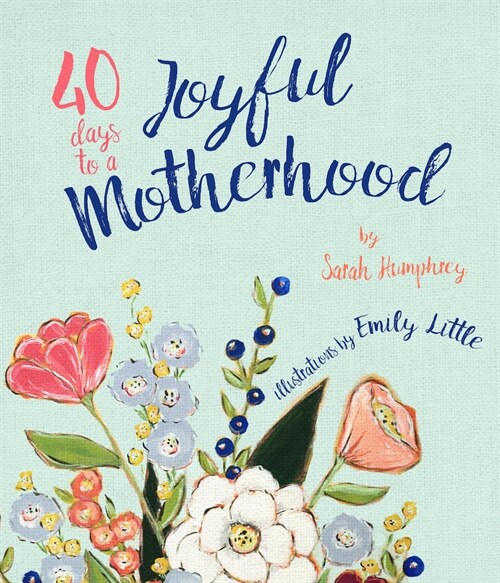 40 Days to a Joyful Motherhood (Hardcover)