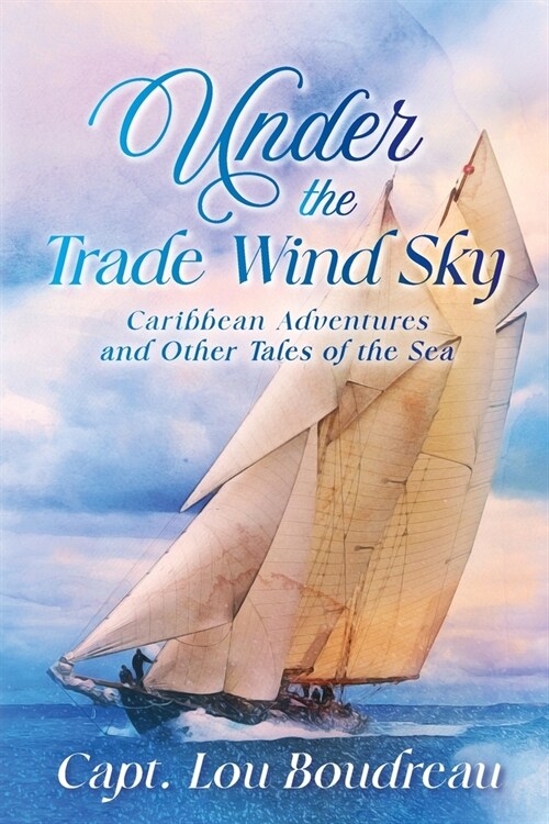 Under the Trade Wind Sky: Caribbean Adventures and Other Tales of the Sea (Paperback)