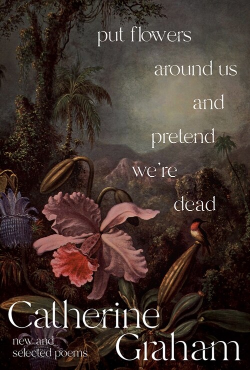Put Flowers Around Us and Pretend Were Dead: New and Selected Poems (Paperback)