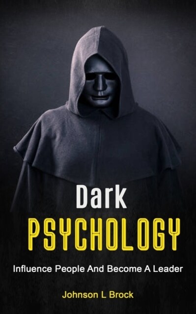 Dark Psychology: Influence People And Become A Leader (Paperback)