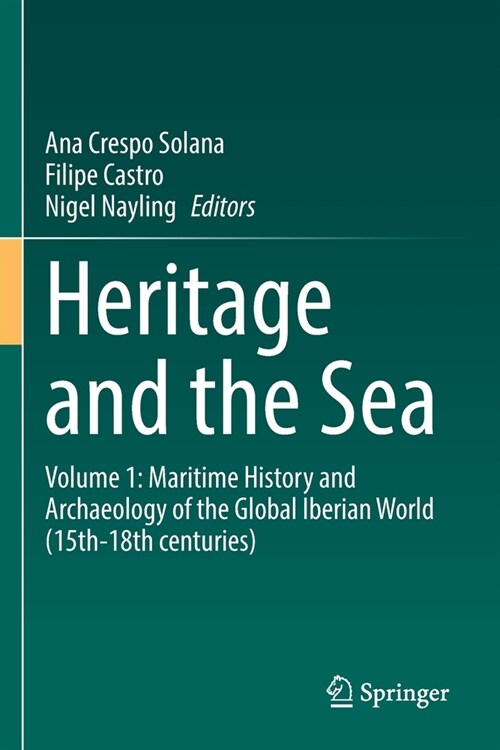 Heritage and the Sea: Volume 1: Maritime History and Archaeology of the Global Iberian World (15th-18th Centuries) (Paperback, 2022)