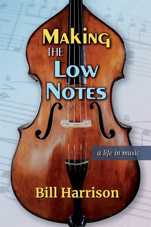 Making the Low Notes: A Life in Music (Paperback)