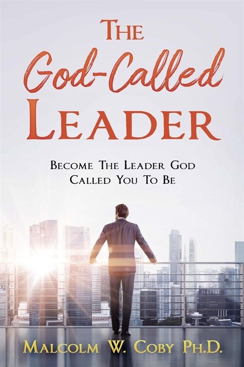 The God-Called Leader: Become the Leader God Called You to Be (Paperback)