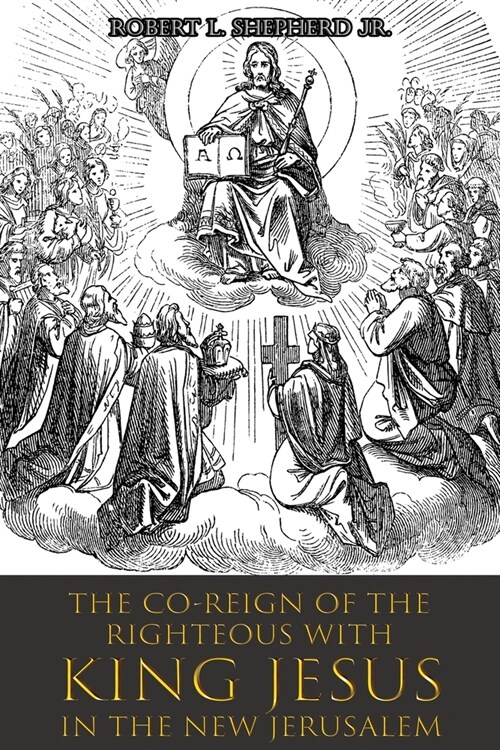 The Co-Reign of the Righteous with KING JESUS in the New Jerusalem (Paperback)