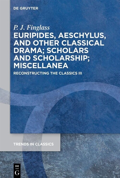 Euripides, Aeschylus, and Other Classical Drama; Scholars and Scholarship; Miscellanea: Reconstructing the Classics III (Hardcover)