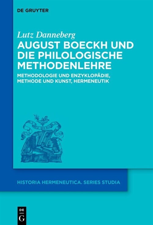 August Boeckh Und Die Philologische Methodenlehre: Methodologie Und Enzyklop?ie, Methode Und Kunst, Hermeneutik (Hardcover)