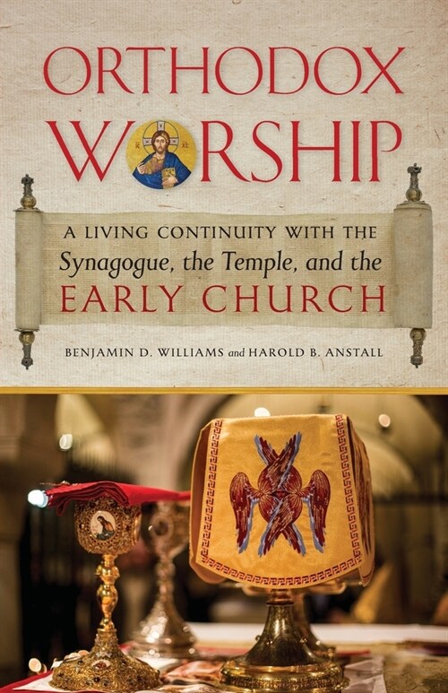 Orthodox Worship: A Living Continuity with the Synagogue, the Temple, and the Early Church (Paperback)