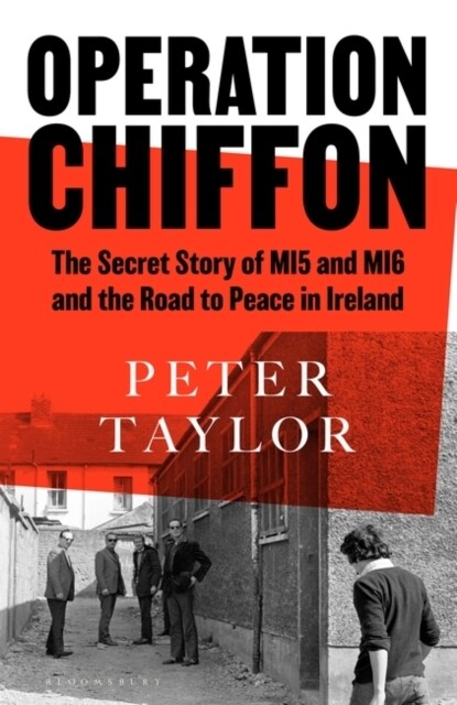 Operation Chiffon : The Secret Story of MI5 and MI6 and the Road to Peace in Ireland (Hardcover)