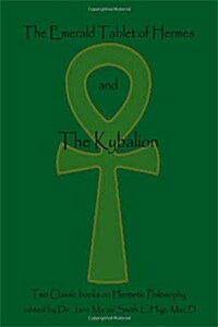 The Emerald Tablet Of Hermes & The Kybalion: Two Classic Bookson Hermetic Philosophy (Paperback)