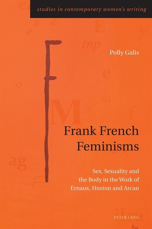 Frank French Feminisms : Sex, Sexuality and the Body in the Work of Ernaux, Huston and Arcan (Paperback, New ed)