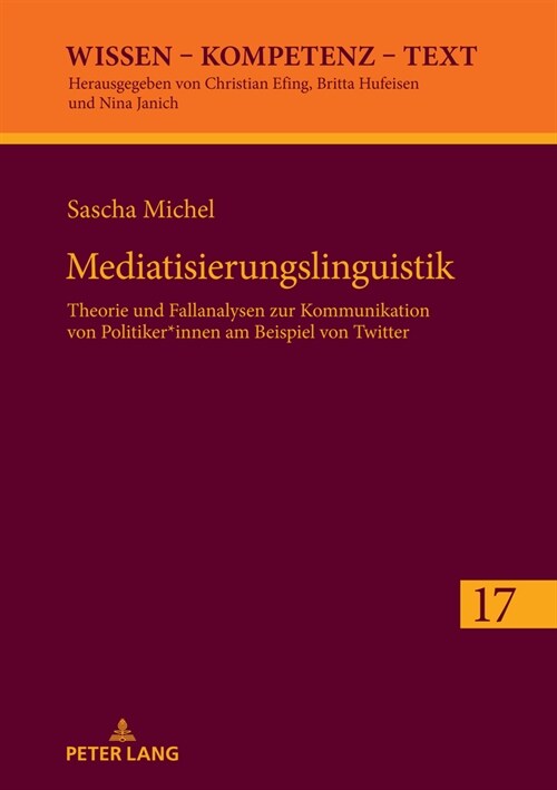 Mediatisierungslinguistik: Theorie und Fallanalysen zur Kommunikation von Politiker*innen am Beispiel von Twitter (Hardcover)