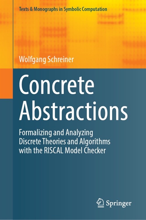 Concrete Abstractions: Formalizing and Analyzing Discrete Theories and Algorithms with the Riscal Model Checker (Hardcover, 2023)