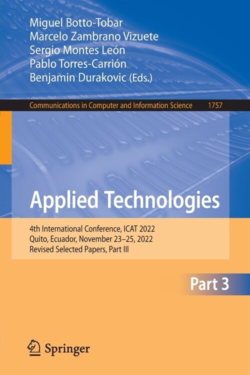 Applied Technologies: 4th International Conference, iCat 2022, Quito, Ecuador, November 23-25, 2022, Revised Selected Papers, Part III (Paperback, 2023)