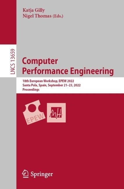 Computer Performance Engineering: 18th European Workshop, Epew 2022, Santa Pola, Spain, September 21-23, 2022, Proceedings (Paperback, 2023)