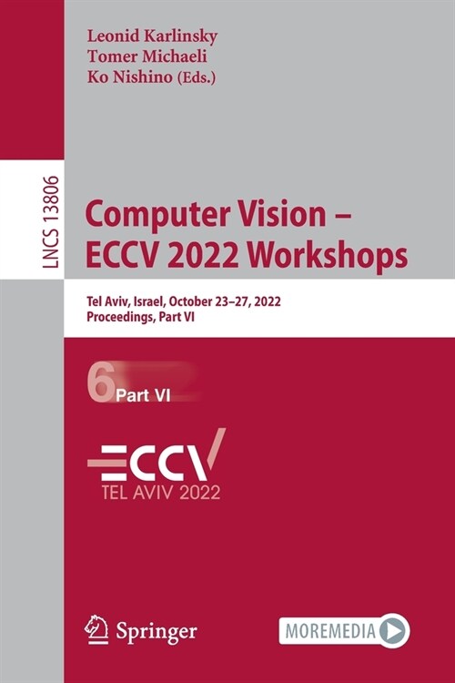 Computer Vision - Eccv 2022 Workshops: Tel Aviv, Israel, October 23-27, 2022, Proceedings, Part VI (Paperback, 2023)