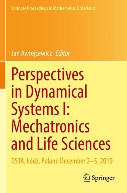 Perspectives in Dynamical Systems I: Mechatronics and Life Sciences: Dsta, L?ź, Poland December 2-5, 2019 (Paperback, 2022)