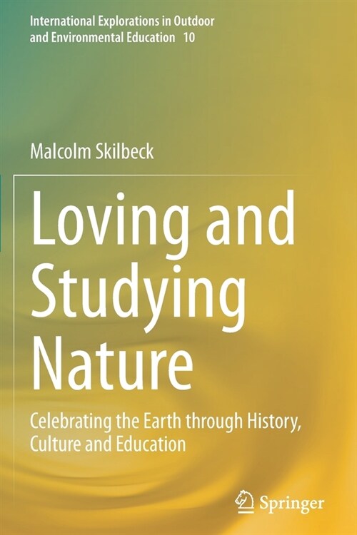 Loving and Studying Nature: Celebrating the Earth Through History, Culture and Education (Paperback, 2021)