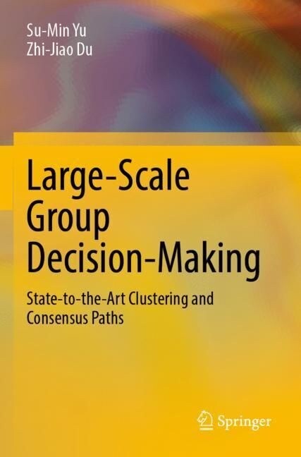 Large-Scale Group Decision-Making: State-To-The-Art Clustering and Consensus Paths (Paperback, 2022)