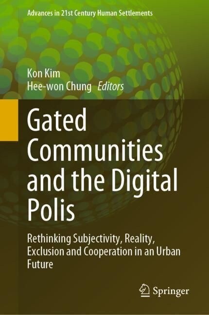 Gated Communities and the Digital Polis: Rethinking Subjectivity, Reality, Exclusion, and Cooperation in an Urban Future (Hardcover, 2023)