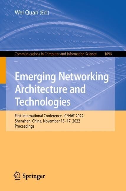 Emerging Networking Architecture and Technologies: First International Conference, Icenat 2022, Shenzhen, China, November 15-17, 2022, Proceedings (Paperback, 2023)