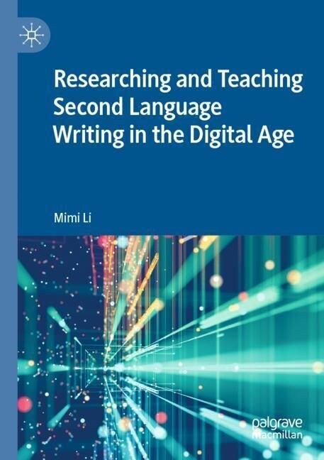 Researching and Teaching Second Language Writing in the Digital Age (Paperback)