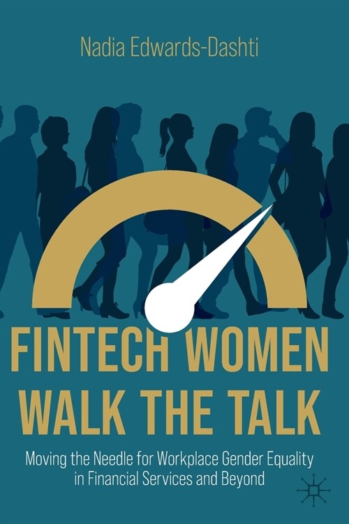 Fintech Women Walk the Talk: Moving the Needle for Workplace Gender Equality in Financial Services and Beyond (Paperback, 2022)