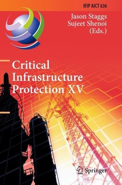 Critical Infrastructure Protection XV: 15th Ifip Wg 11.10 International Conference, Iccip 2021, Virtual Event, March 15-16, 2021, Revised Selected Pap (Paperback, 2022)