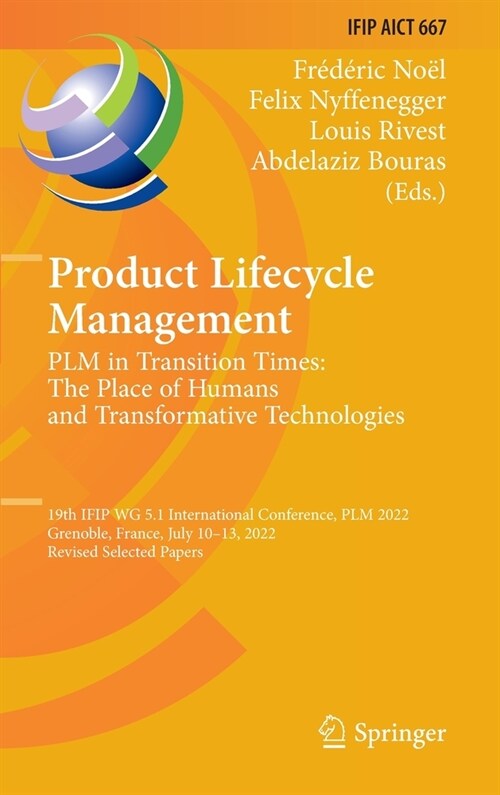 Product Lifecycle Management. Plm in Transition Times: The Place of Humans and Transformative Technologies: 19th Ifip Wg 5.1 International Conference, (Hardcover, 2023)