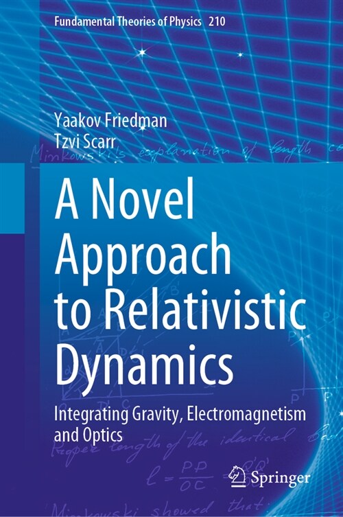 A Novel Approach to Relativistic Dynamics: Integrating Gravity, Electromagnetism and Optics (Hardcover, 2023)